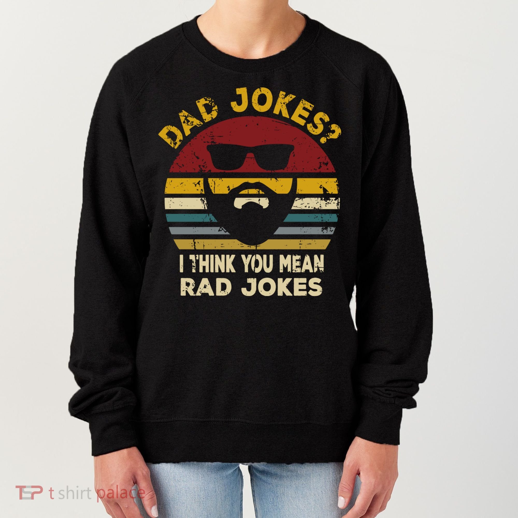 Dad Jokes I Think You Mean Rad Jokes Funny Dads Great Gift Women's Sweatshirt