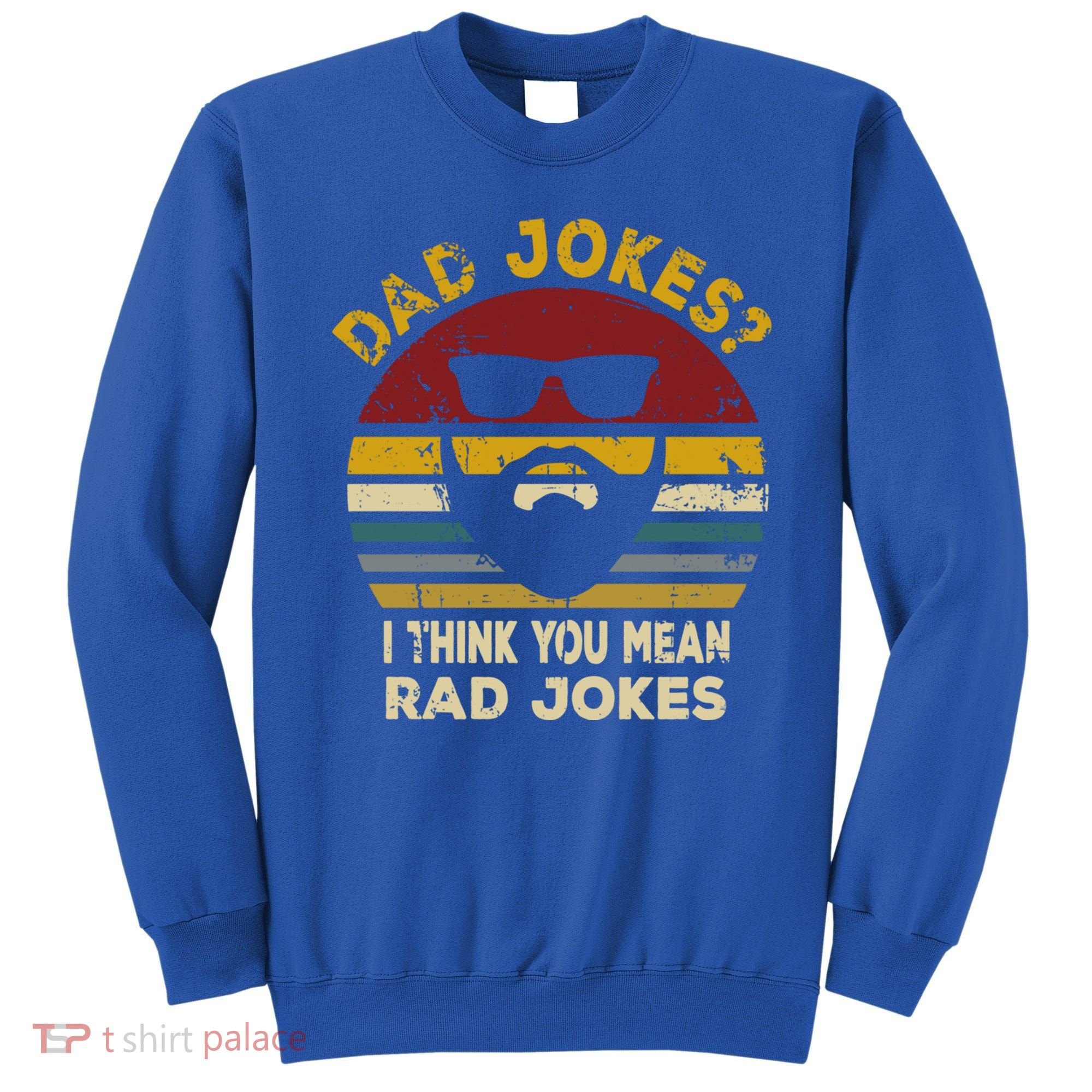 Dad Jokes I Think You Mean Rad Jokes Funny Dads Great Gift Sweatshirt