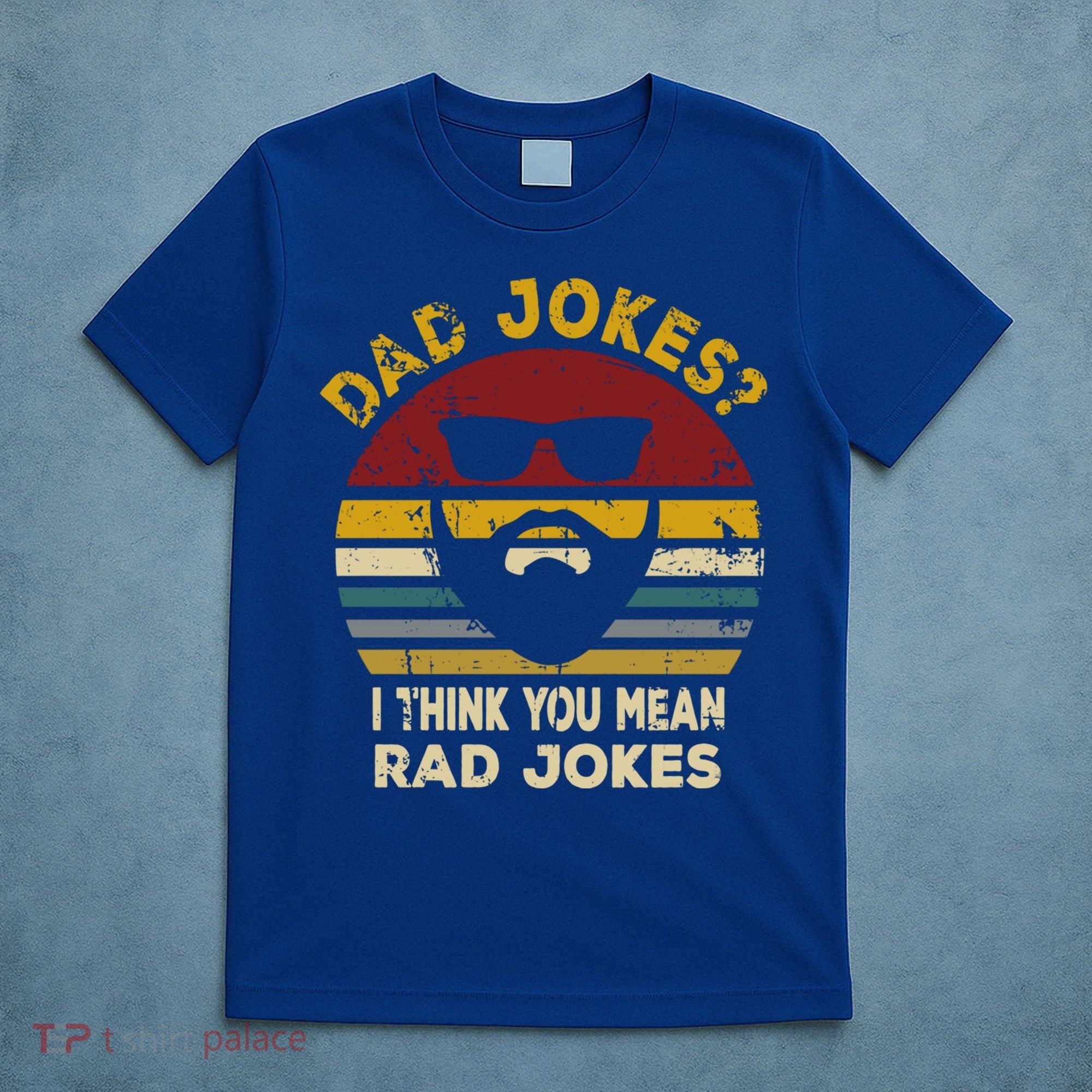 Dad Jokes I Think You Mean Rad Jokes Funny Dads Great Gift T-Shirt