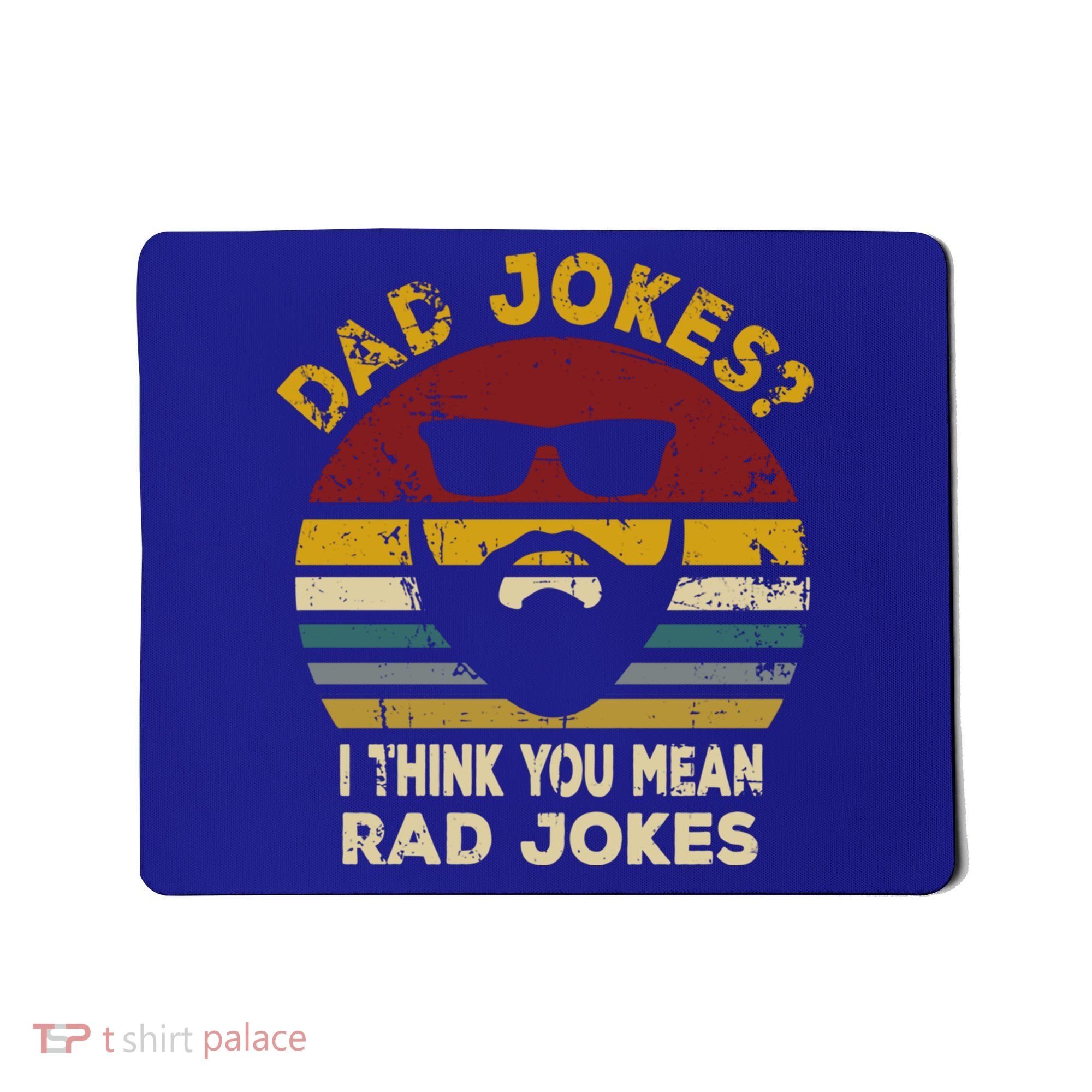 Dad Jokes I Think You Mean Rad Jokes Funny Dads Great Gift Mousepad
