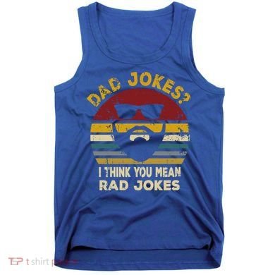 Dad Jokes I Think You Mean Rad Jokes Funny Dads Great Gift Tank Top