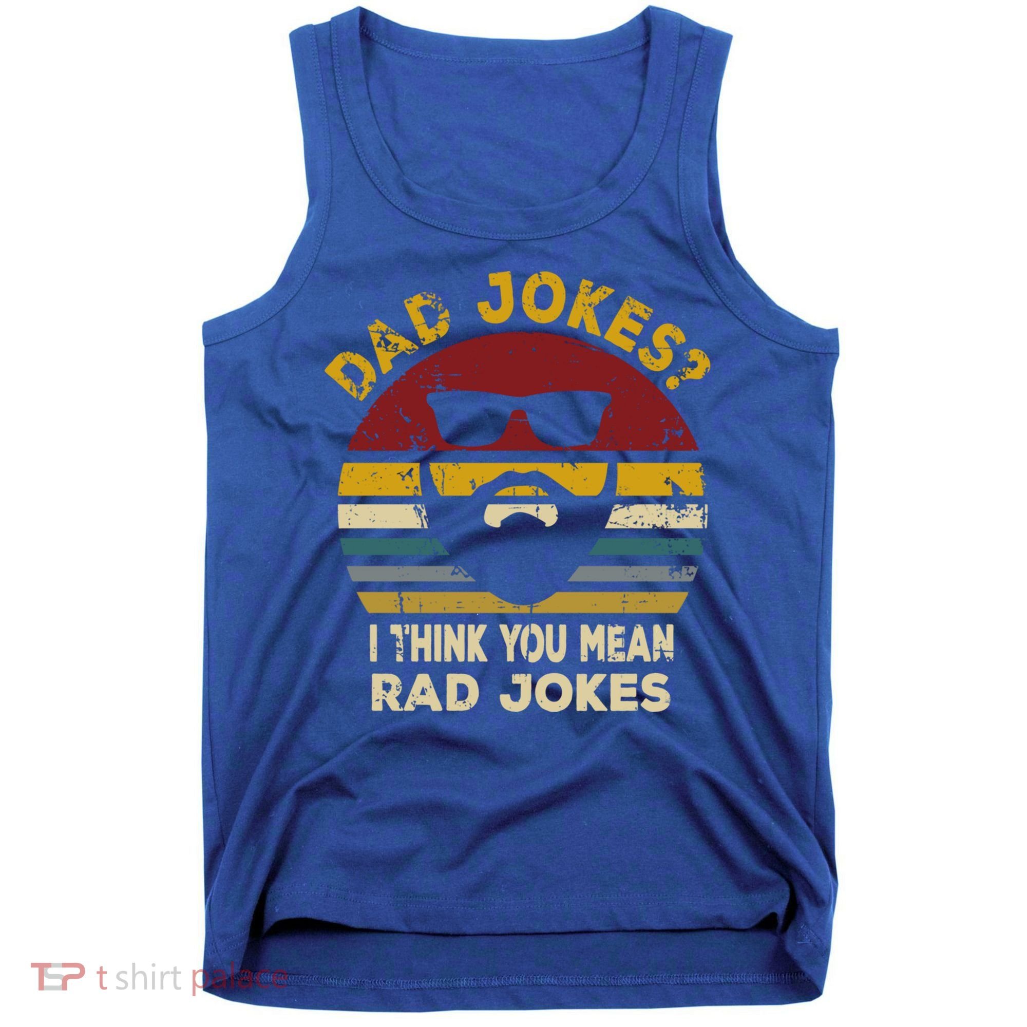 Dad Jokes I Think You Mean Rad Jokes Funny Dads Great Gift Tank Top