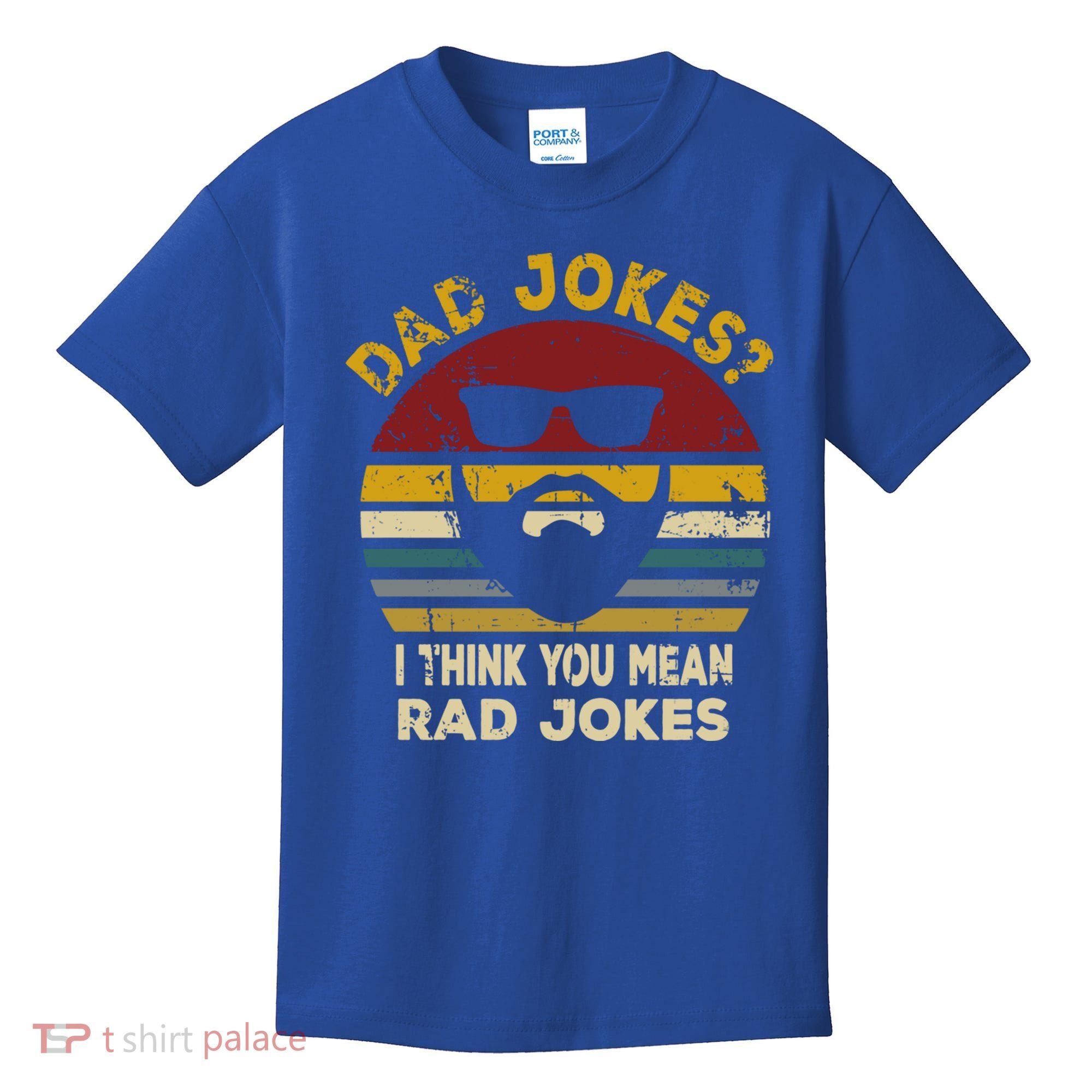 Dad Jokes I Think You Mean Rad Jokes Funny Dads Great Gift Kids T-Shirt