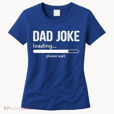 Dad Joke Loading Please Wait Cool Gift Women's T-Shirt