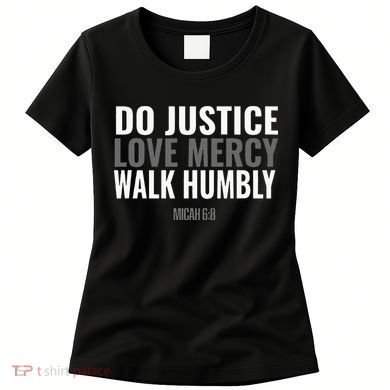 Do Justice Love Mercy Walk Humbly Bible Verse Gift Micah 68 Women's T-Shirt