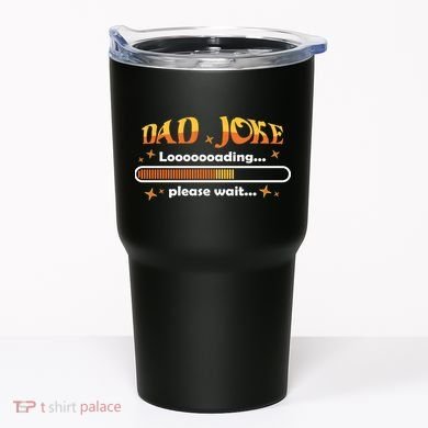 Dad Joke Loading Please Wait Funny Gift Tumbler