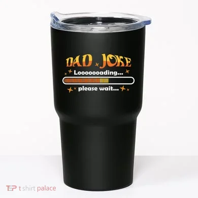 Dad Joke Loading Please Wait Funny Gift Tumbler