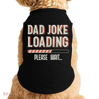 Dad Joke Loading   Doggie Tank