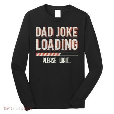 Dad Joke Loading   Long Sleeve Shirt