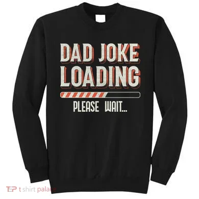 Dad Joke Loading   Sweatshirt