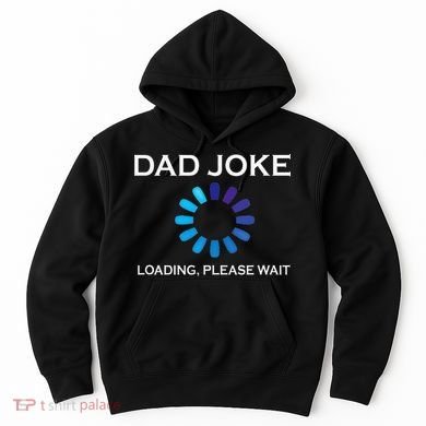 Dad Joke Loading Please Wait Funny Hoodie