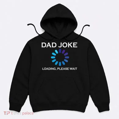 Dad Joke Loading Please Wait Funny Hoodie