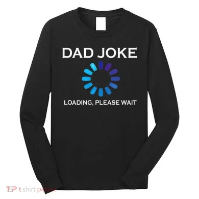 Dad Joke Loading Please Wait Funny Long Sleeve Shirt