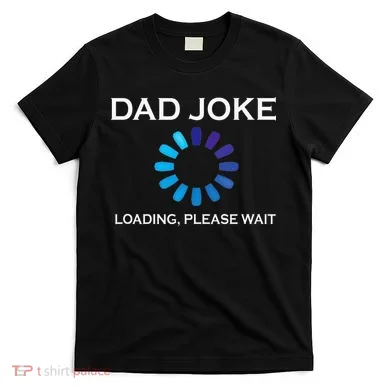 Dad Joke Loading Please Wait Funny T-Shirt