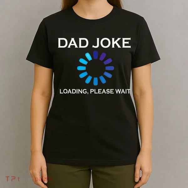 Dad Joke Loading Please Wait Funny T-Shirt