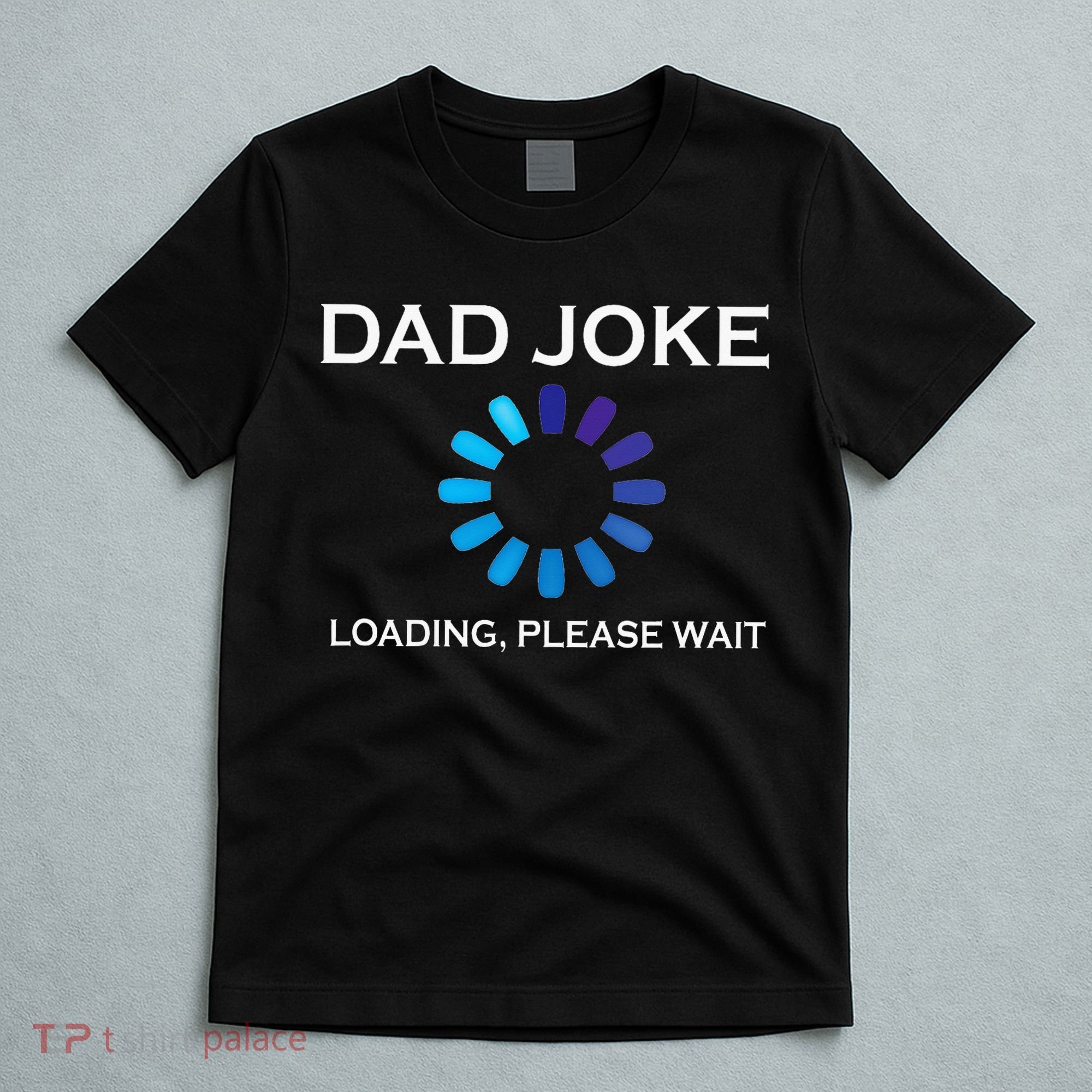Dad Joke Loading Please Wait Funny T-Shirt