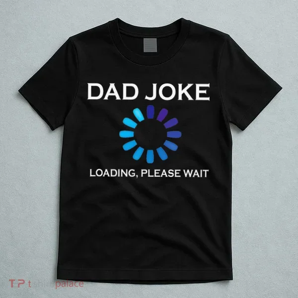 Dad Joke Loading Please Wait Funny T-Shirt