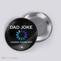 Dad Joke Loading Please Wait Funny Button thumb 0