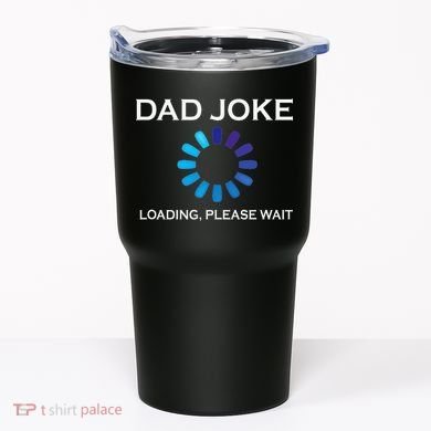 Dad Joke Loading Please Wait Funny Tumbler