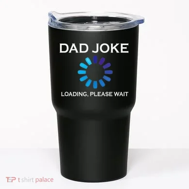 Dad Joke Loading Please Wait Funny Tumbler