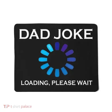 Dad Joke Loading Please Wait Funny Mousepad
