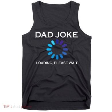 Dad Joke Loading Please Wait Funny Tank Top