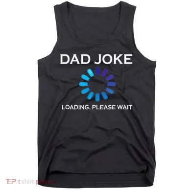 Dad Joke Loading Please Wait Funny Tank Top