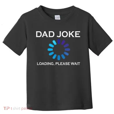 Dad Joke Loading Please Wait Funny Toddler T-Shirt