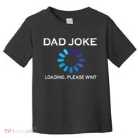Dad Joke Loading Please Wait Funny Toddler T-Shirt thumb 0
