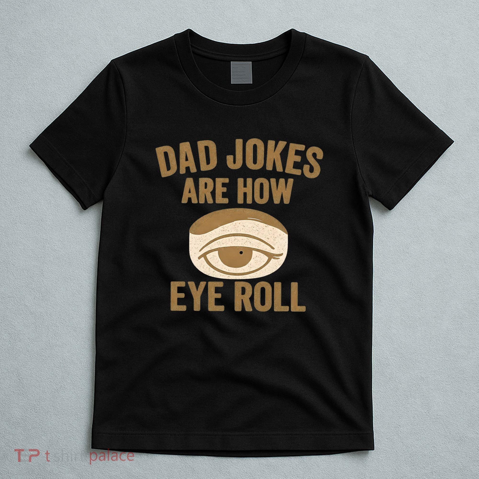 Dad Jokes: The Ultimate Eye Roll Gift for Fathers Day T-Shirt