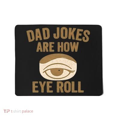 Dad Jokes: The Ultimate Eye Roll Gift for Fathers Day Mousepad