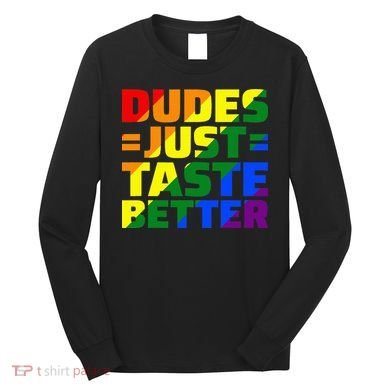 Dudes Just Taste Better Long Sleeve Shirt