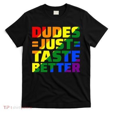 Dudes Just Taste Better T-Shirt