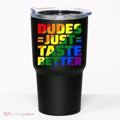Dudes Just Taste Better Tumbler