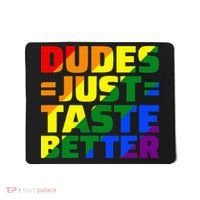 Dudes Just Taste Better Mousepad thumb 0