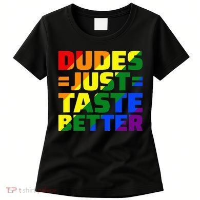 Dudes Just Taste Better Women's T-Shirt