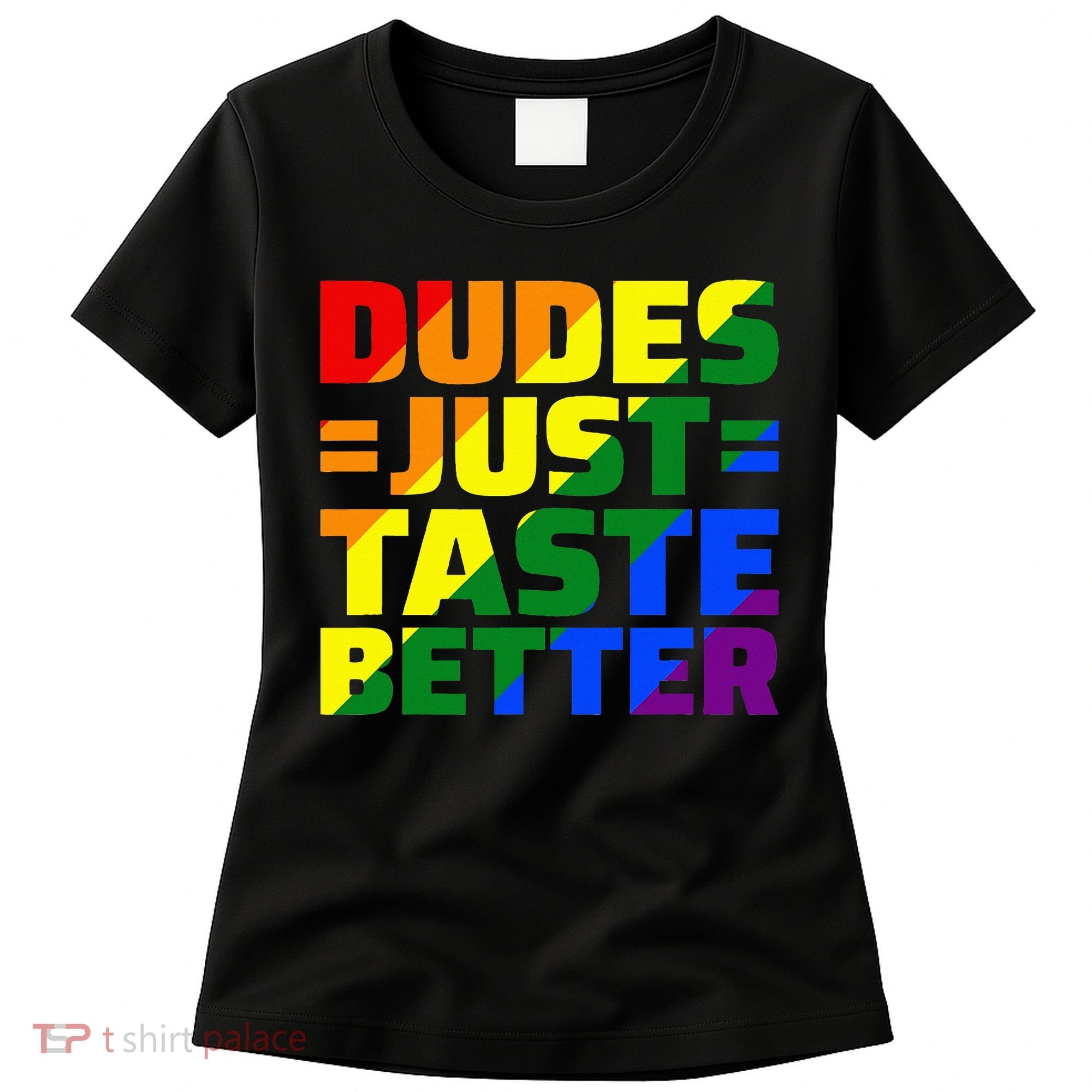 Dudes Just Taste Better Women's T-Shirt
