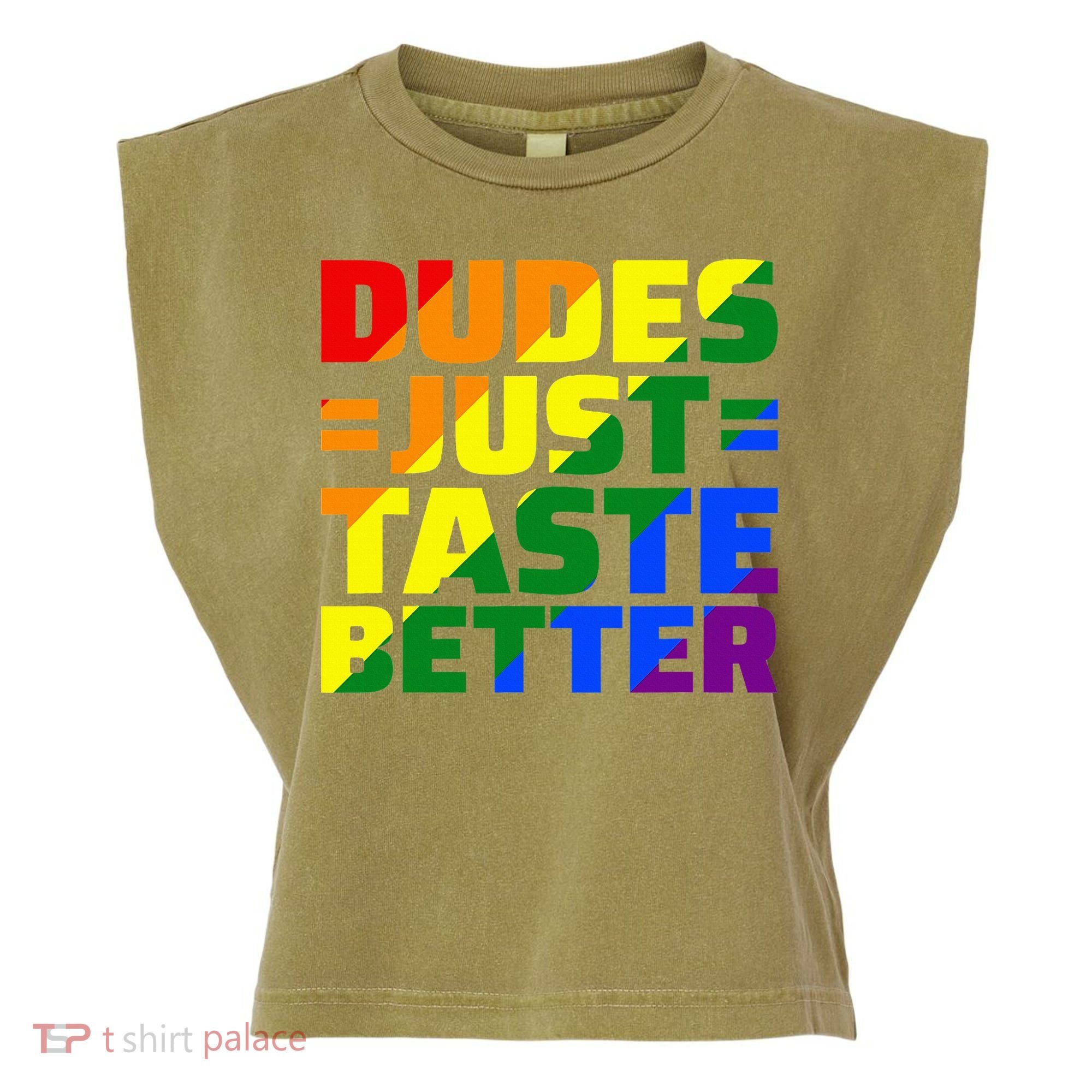 Dudes Just Taste Better Garment-Dyed Women's Muscle Tee