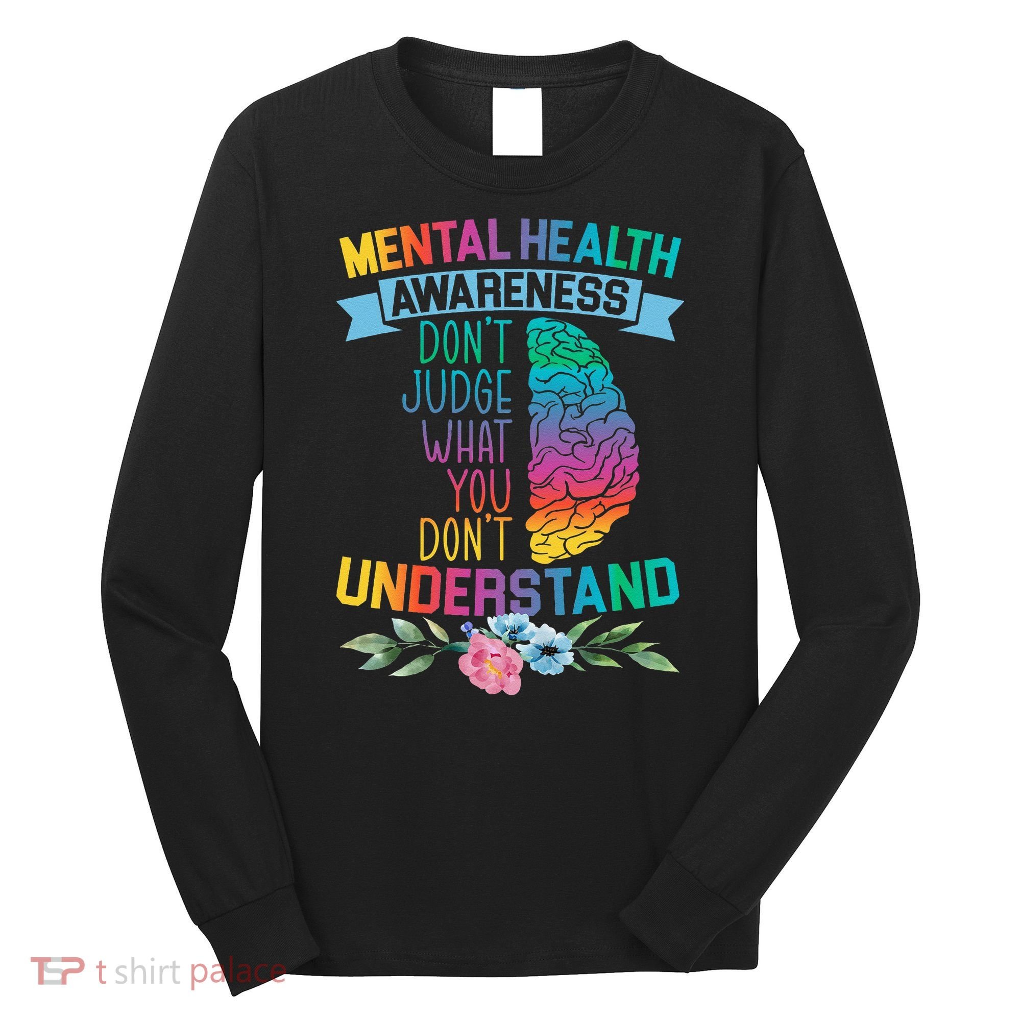 Dont Judge What You Dont Understand Mental Health Support Long Sleeve Shirt