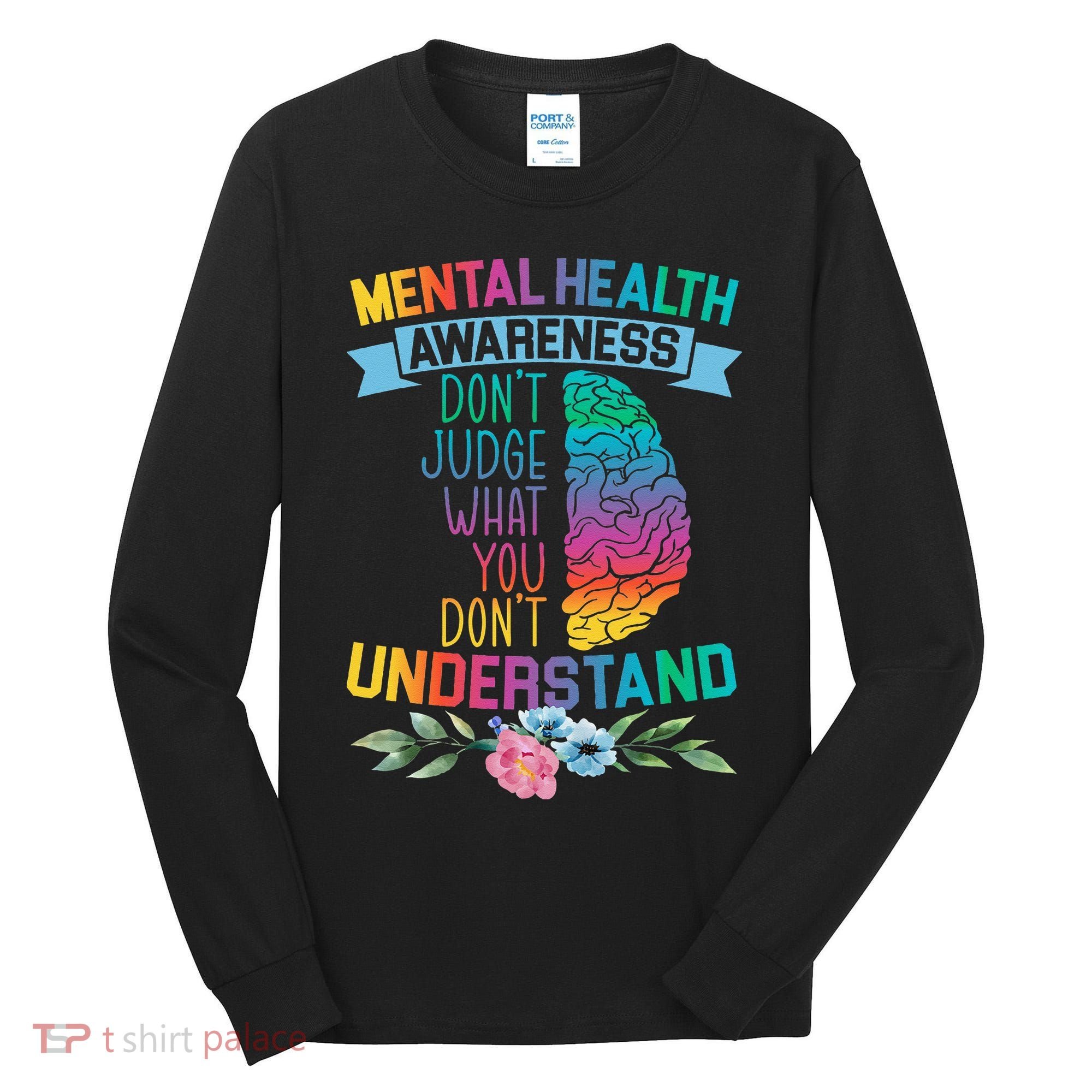 Dont Judge What You Dont Understand Mental Health Support Tall Long Sleeve Shirt