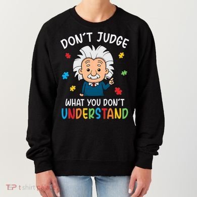 Don't Judge What You Don't Understand Autism Awareness Albert Einstein Women's Sweatshirt