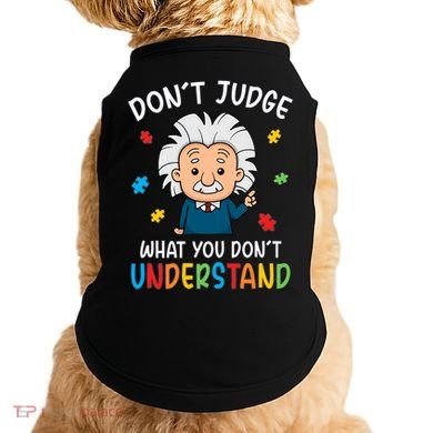 Don't Judge What You Don't Understand Autism Awareness Albert Einstein Doggie Tank