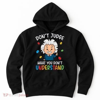 Don't Judge What You Don't Understand Autism Awareness Albert Einstein Hoodie