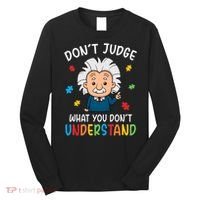 Don't Judge What You Don't Understand Autism Awareness Albert Einstein Long Sleeve Shirt thumb 0
