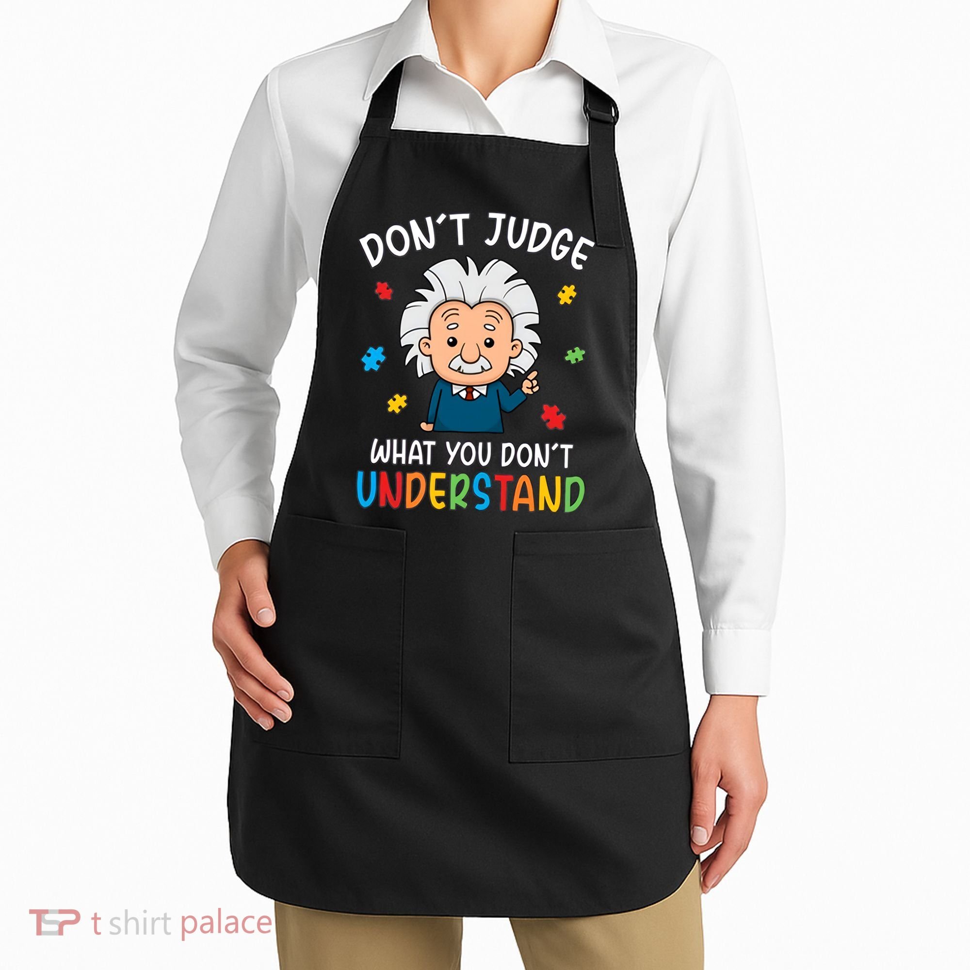 Don't Judge What You Don't Understand Autism Awareness Albert Einstein Apron