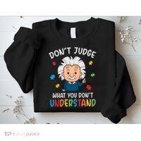 Don't Judge What You Don't Understand Autism Awareness Albert Einstein Sweatshirt thumb 2
