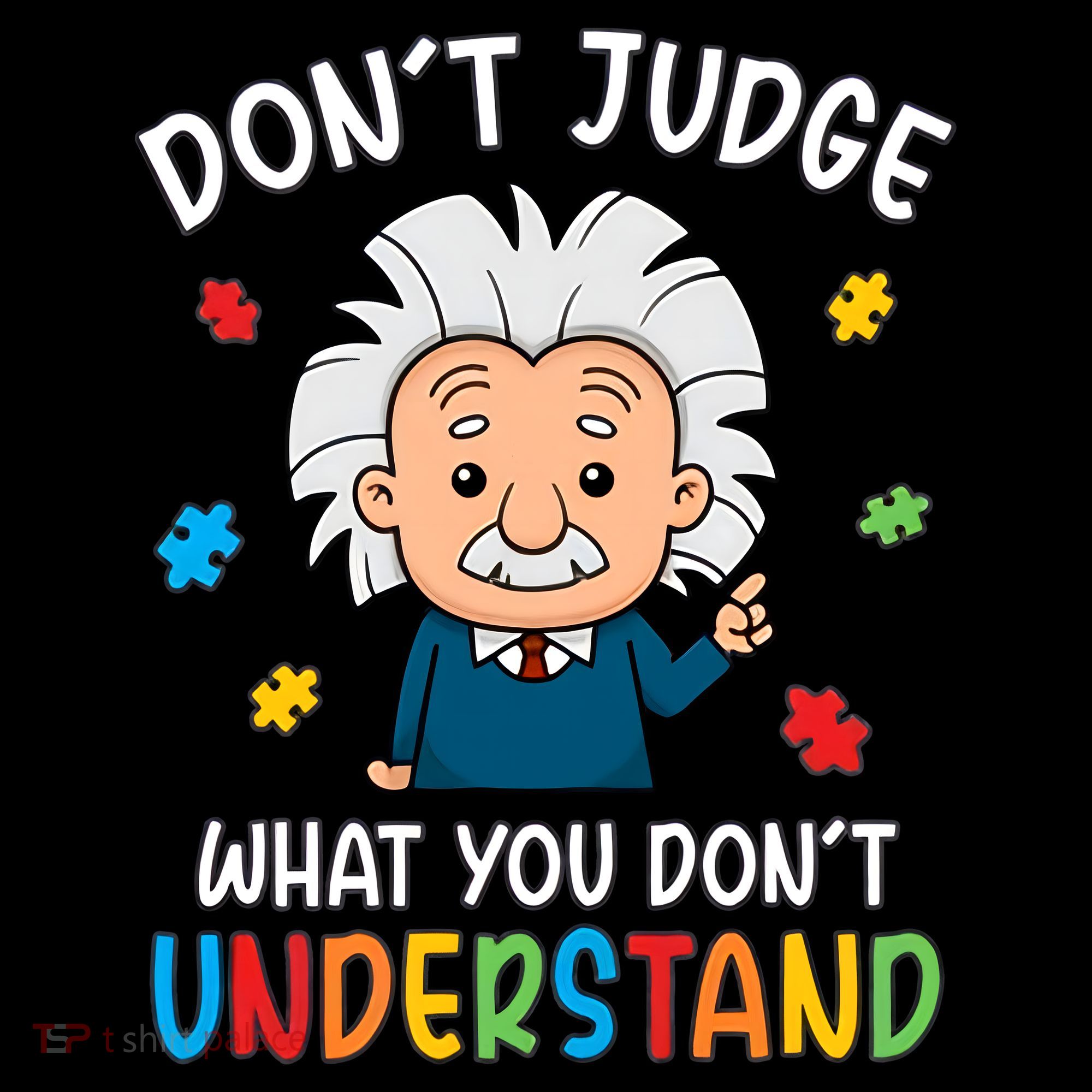 Don't Judge What You Don't Understand Autism Awareness Albert Einstein T-Shirt