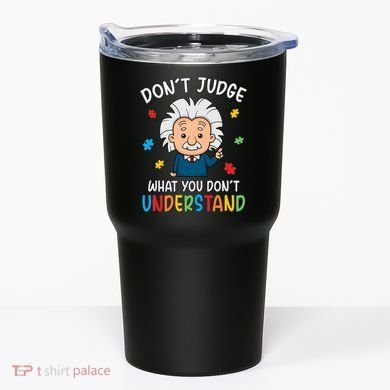 Don't Judge What You Don't Understand Autism Awareness Albert Einstein Tumbler