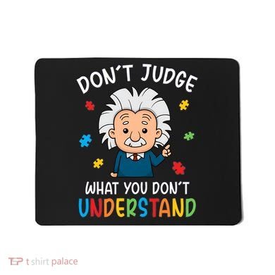 Don't Judge What You Don't Understand Autism Awareness Albert Einstein Mousepad