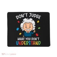 Don't Judge What You Don't Understand Autism Awareness Albert Einstein Mousepad thumb 0